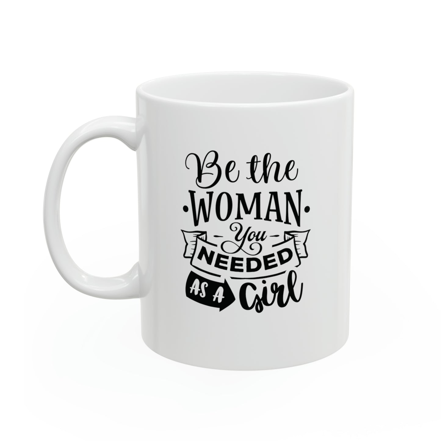 Be the woman you needed as a girl, 11oz