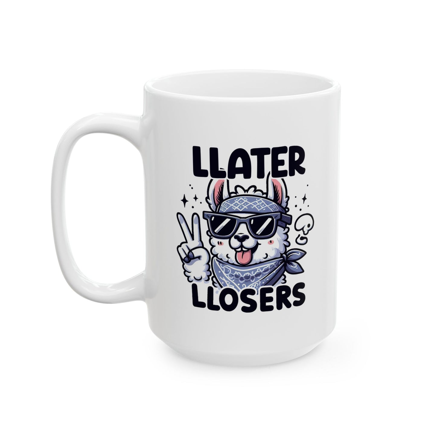 #78 Llater llosers - Funny Animals Quotes Mug for Everyday Use | 11oz & 15oz Coffee Cup