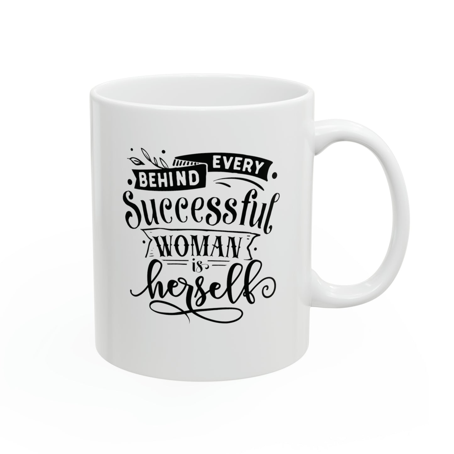 Behind every successful woman is herself, 11oz