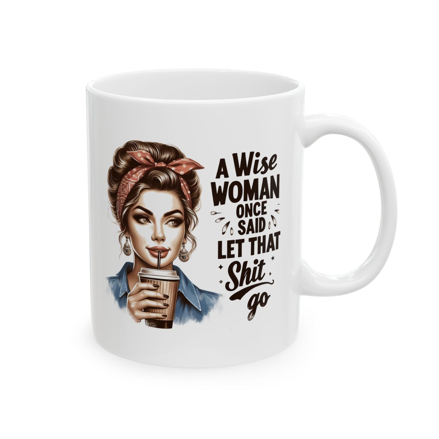 #51 A wise woman once said let that shit go - Funny Retro Girl Mug for Everyday Use | 11oz & 15oz Coffee Cup