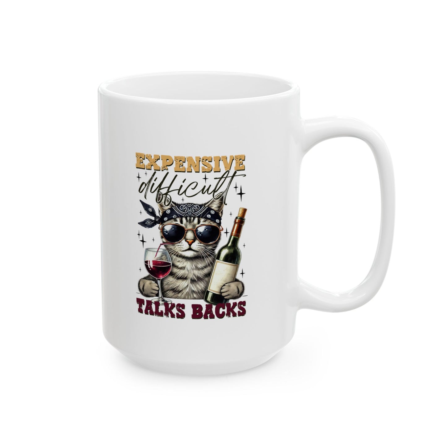 #104 Expensive, difficult, talks backs - Funny Sarcastic Mug for Everyday Use | 11oz & 15oz Coffee Cup