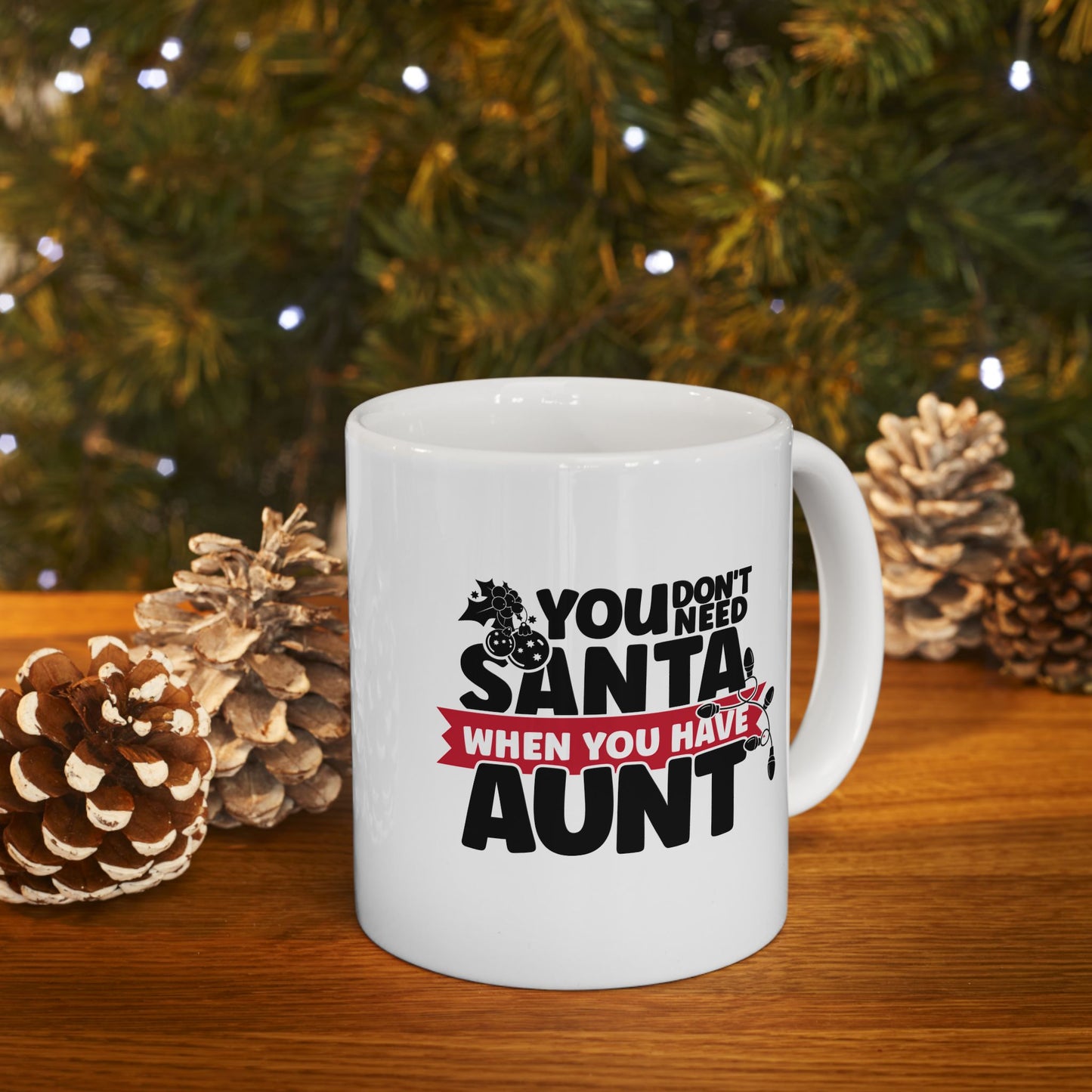 #213 You don't need Santa, when you have aunt - Funny Holiday & Festive Christmas Mug, Perfect Gift | 11oz & 15oz Coffee Cup