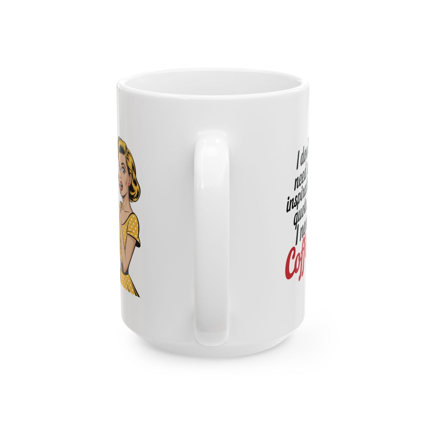 #9 I don`t need an inspirational quote - Funny mom Mug for Everyday Use | 11oz & 15oz Coffee Cup