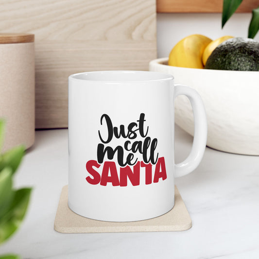 #189 Just call me Santa - Funny Holiday & Festive Christmas Mug, Perfect Gift | 11oz & 15oz Coffee Cup