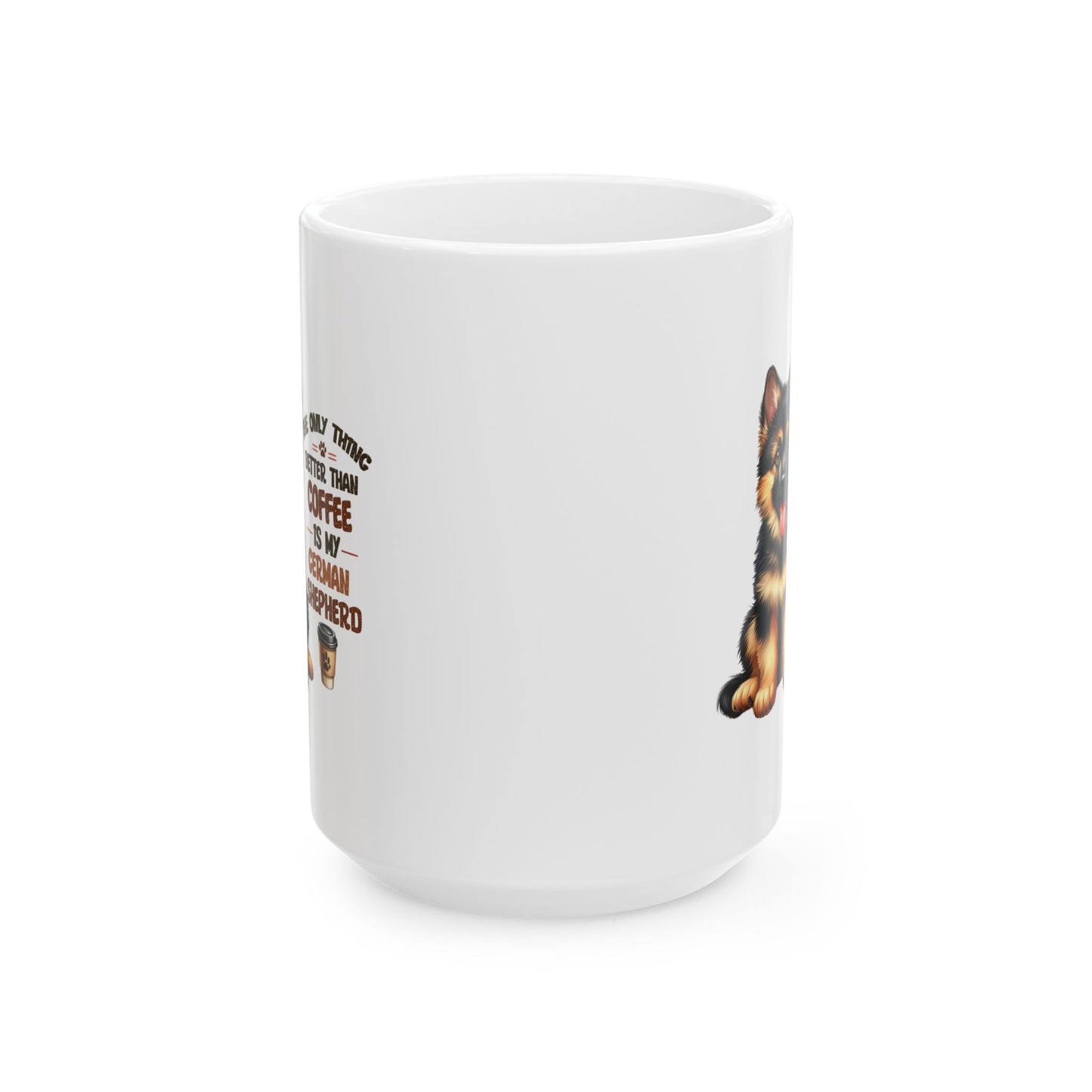 #41 The only thing better than coffee is my german shepherd - Funny Dog Lover Mug for Everyday Use | 11oz & 15oz Coffee Cup
