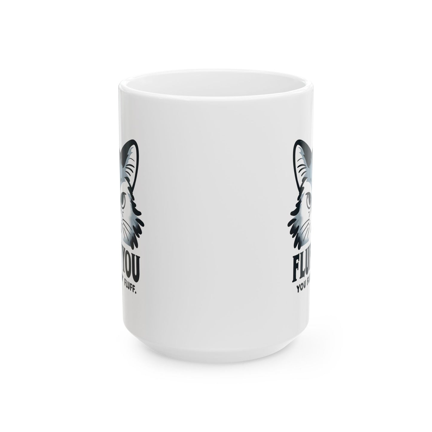 #35 Fluff you, you fluffin' fluff - Funny Cat Lover Mug for Everyday Use | 11oz & 15oz Coffee Cup