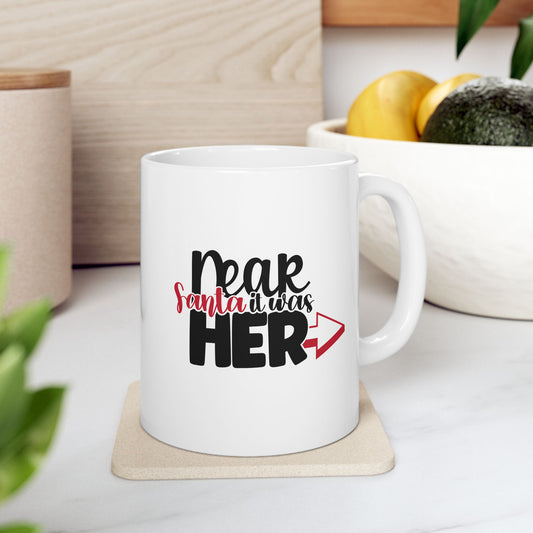 #163 Dear Santa it was her - Funny Holiday & Festive Christmas Mug, Perfect Gift | 11oz & 15oz Coffee Cup