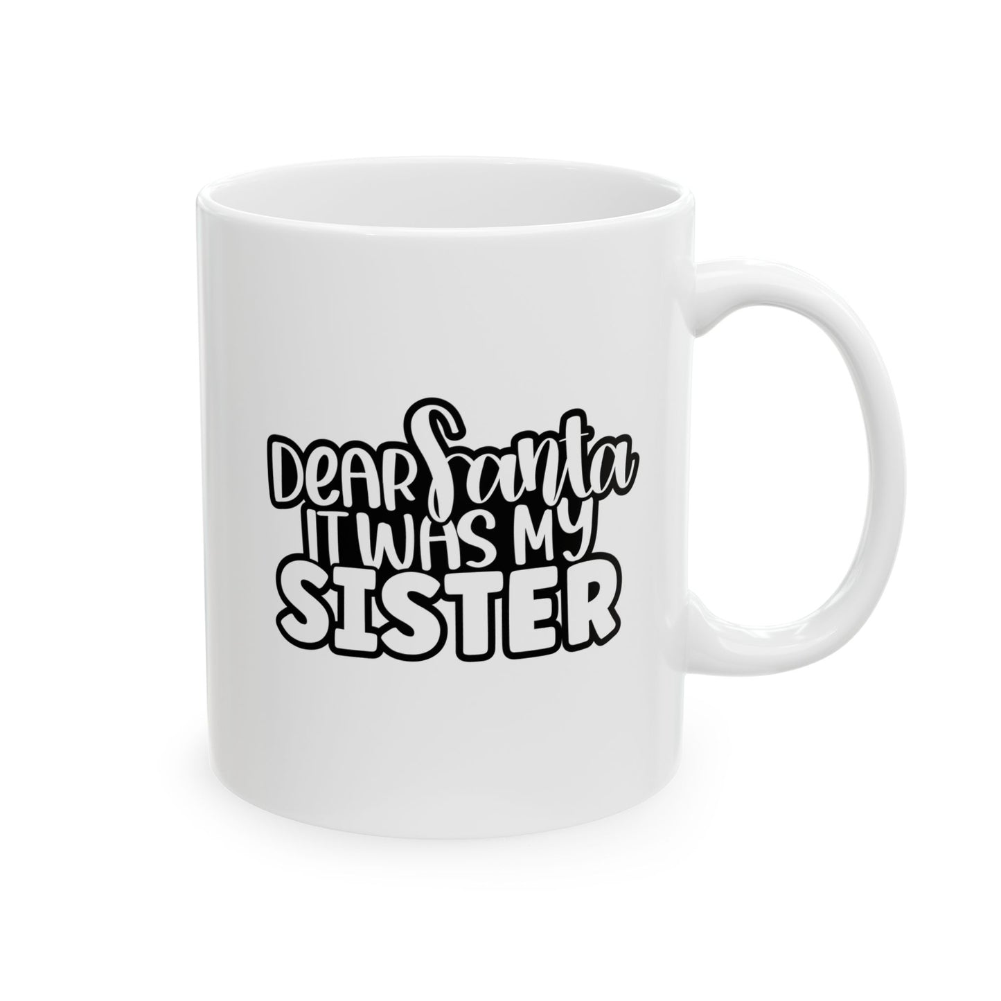 #168 Dear Santa it was my sister - Funny Holiday & Festive Christmas Mug, Perfect Gift | 11oz & 15oz Coffee Cup