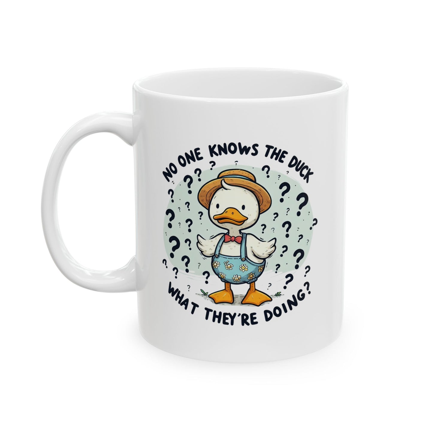 #82 No one knows the duck, what they're doing? - Funny Animals Quotes Mug for Everyday Use | 11oz & 15oz Coffee Cup