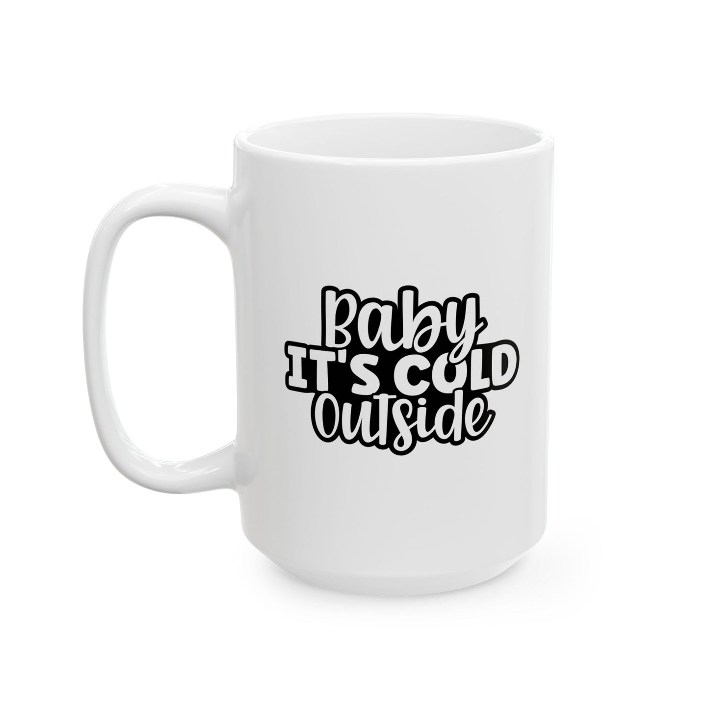 #151 Baby it's cold outside - Funny Holiday & Festive Christmas Mugm, Perfect Gift | 11oz & 15oz Coffee Cup