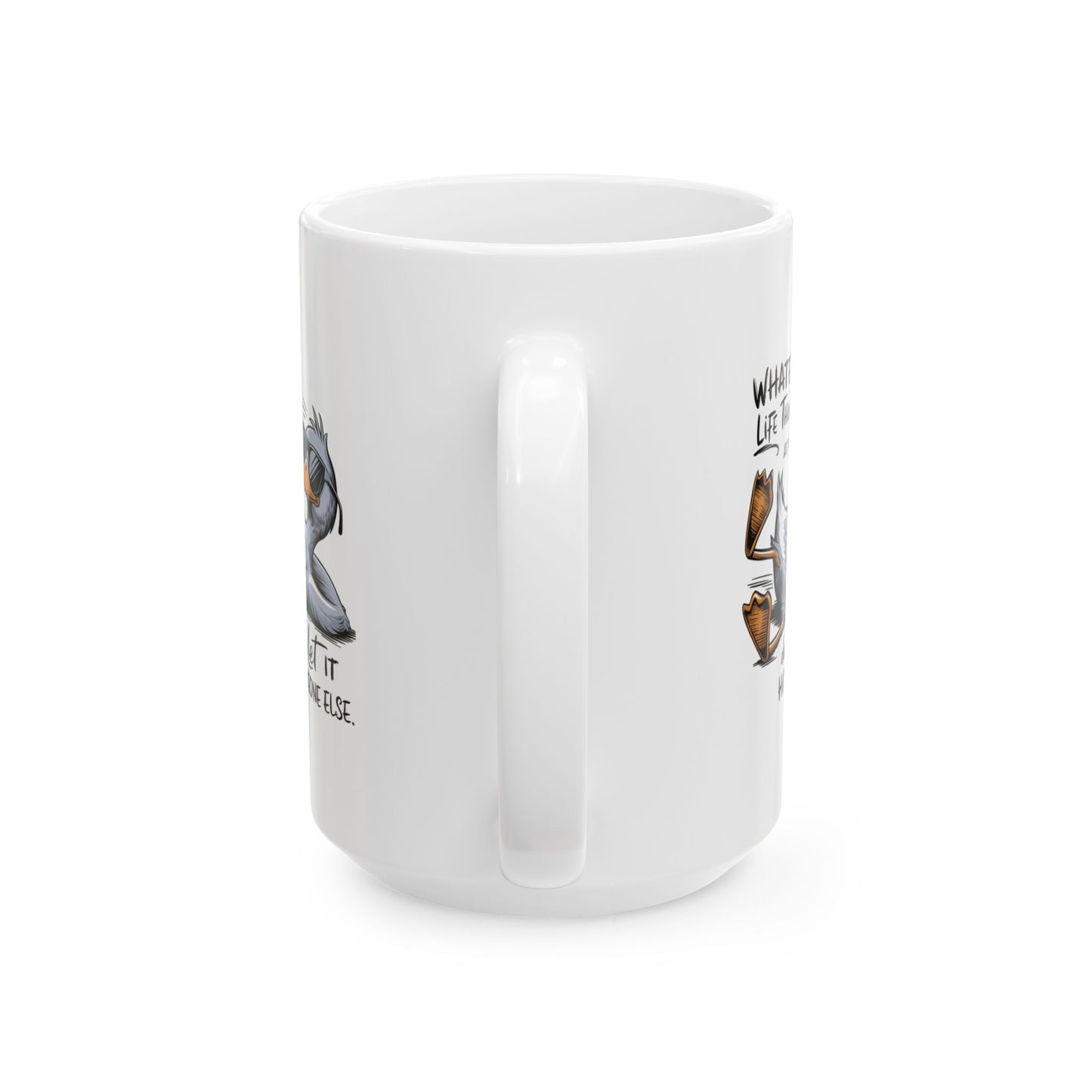 #107 Whatever life throws at you, duck and let it hit someone else - Funny Sarcastic Mug for Everyday Use | 11oz & 15oz Coffee Cup