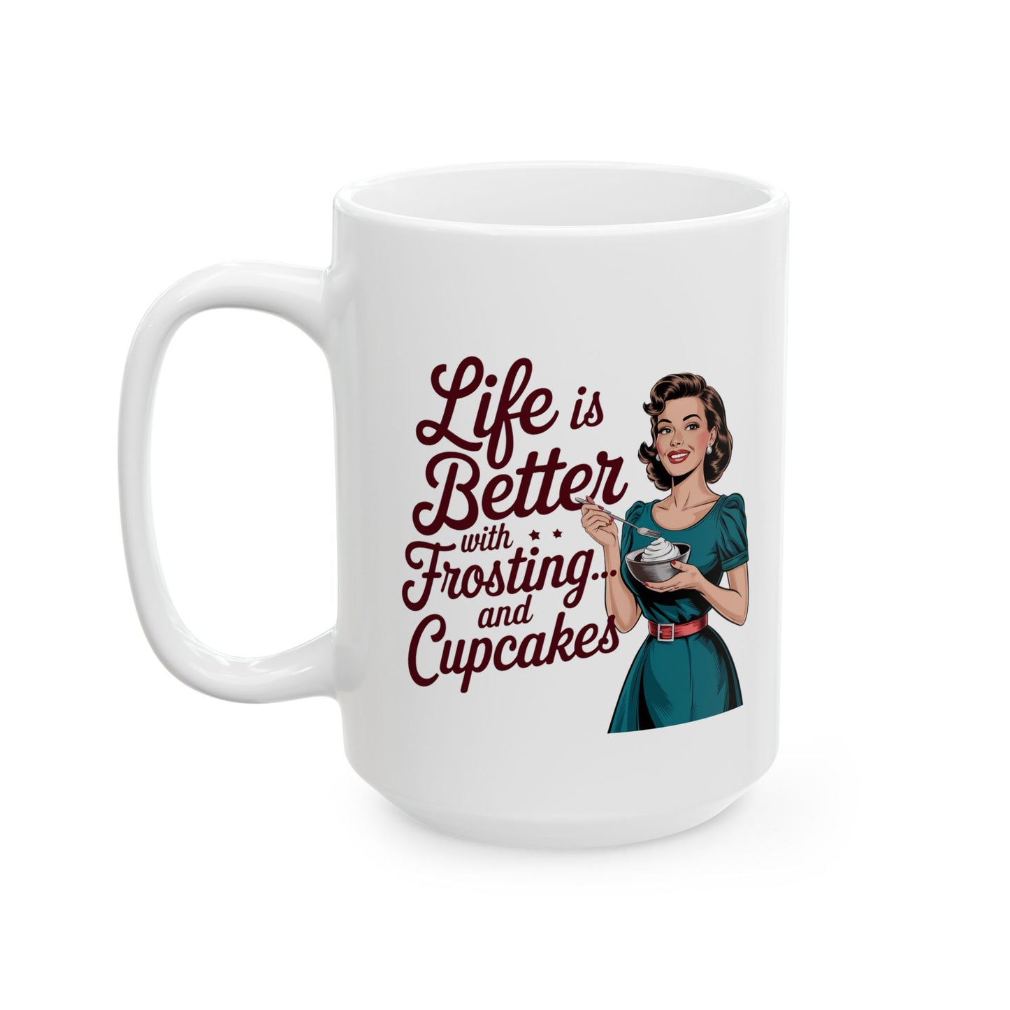 #10 Life is better with Frosting and Cupcakes - Funny mom Mug for Everyday Use | 11oz & 15oz Coffee Cup