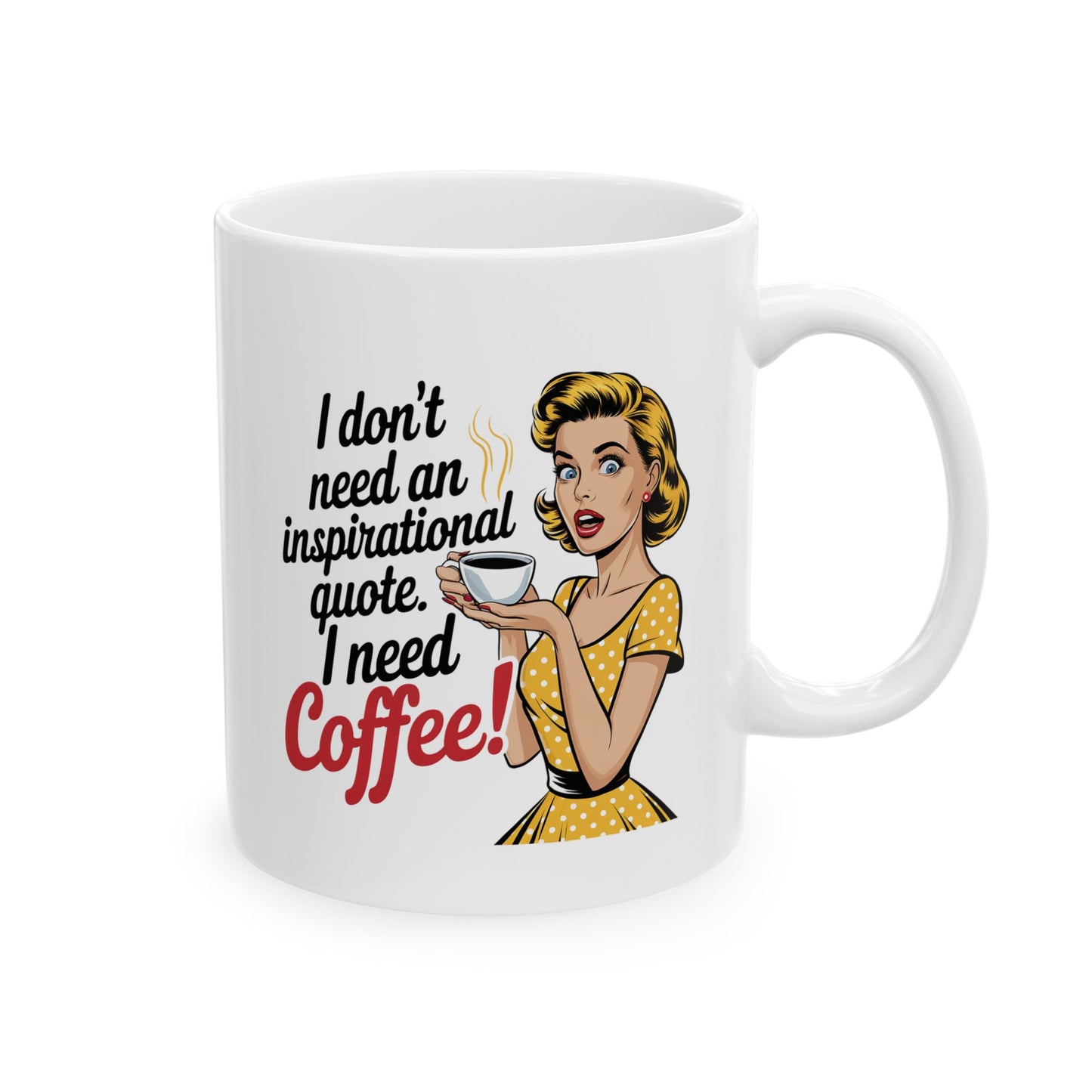 #9 I don`t need an inspirational quote - Funny mom Mug for Everyday Use | 11oz & 15oz Coffee Cup