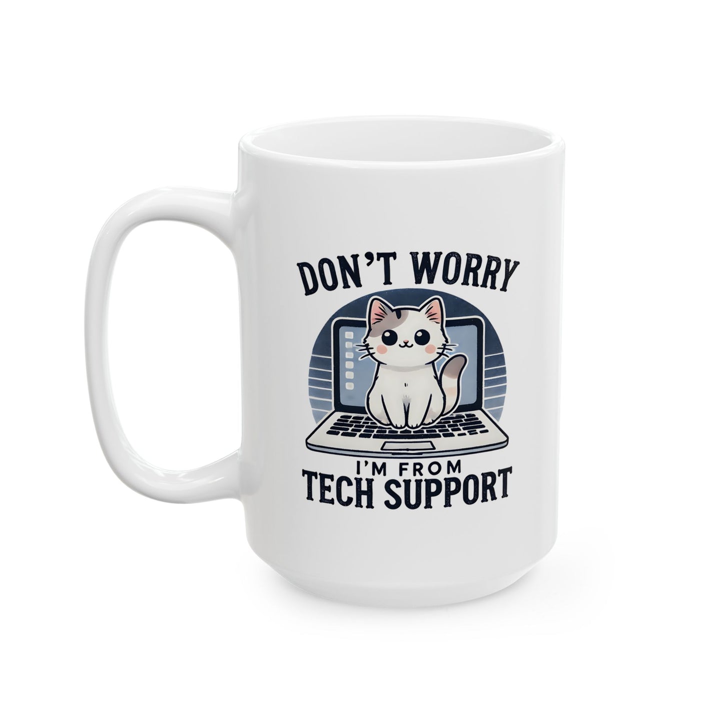 #19 Don't worry, I'm from tech support - Funny Cat Lover Mug for Everyday Use | 11oz & 15oz Coffee Cup