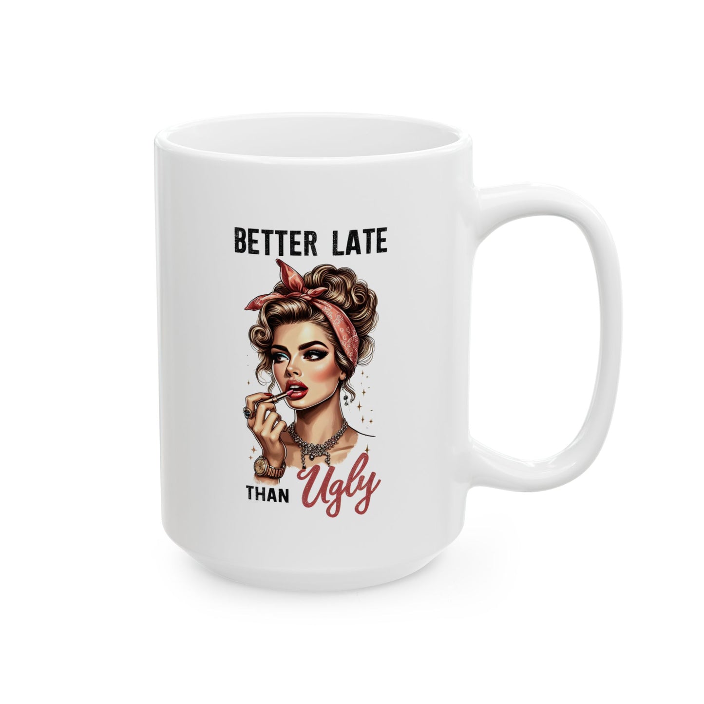 #52 Better late than ugly - Funny Retro Girl Mug for Everyday Use | 11oz & 15oz Coffee Cup