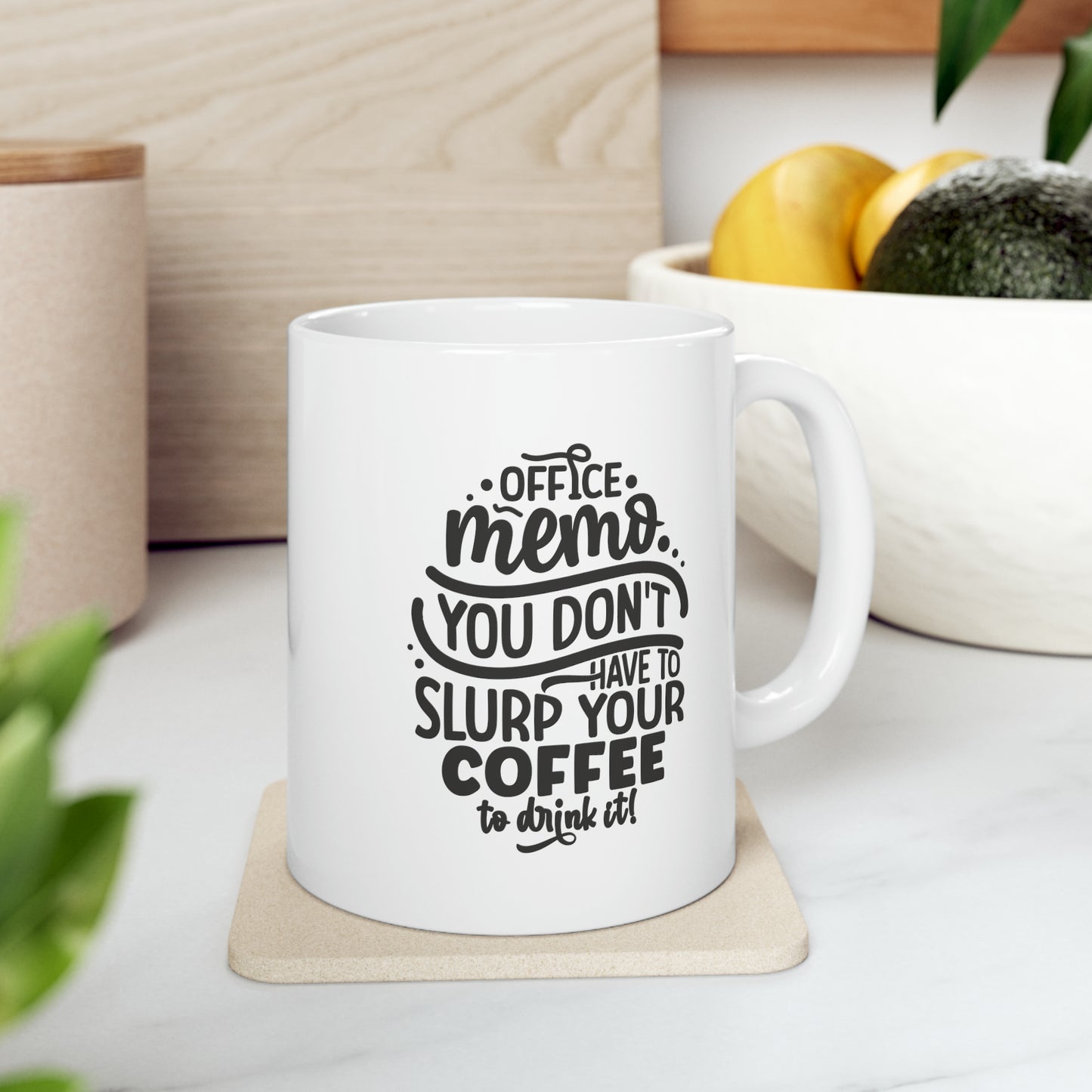 Office memo you don't have to slurp your coffee to drink it, 11oz