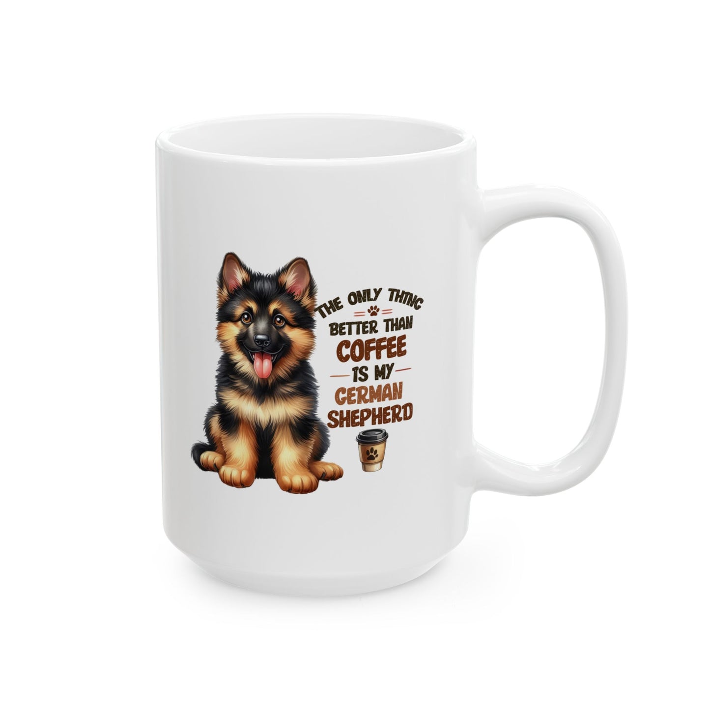 #41 The only thing better than coffee is my german shepherd - Funny Dog Lover Mug for Everyday Use | 11oz & 15oz Coffee Cup