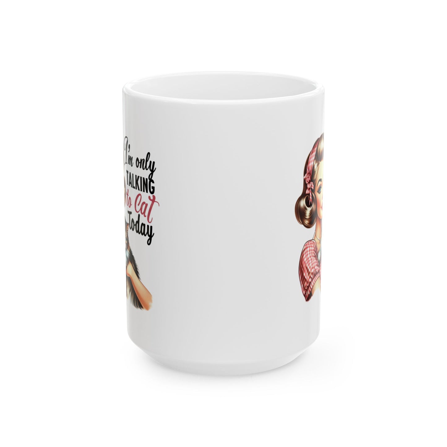 #60 I'm only talking to cat today - Funny Retro Girl Mug for Everyday Use | 11oz & 15oz Coffee Cup