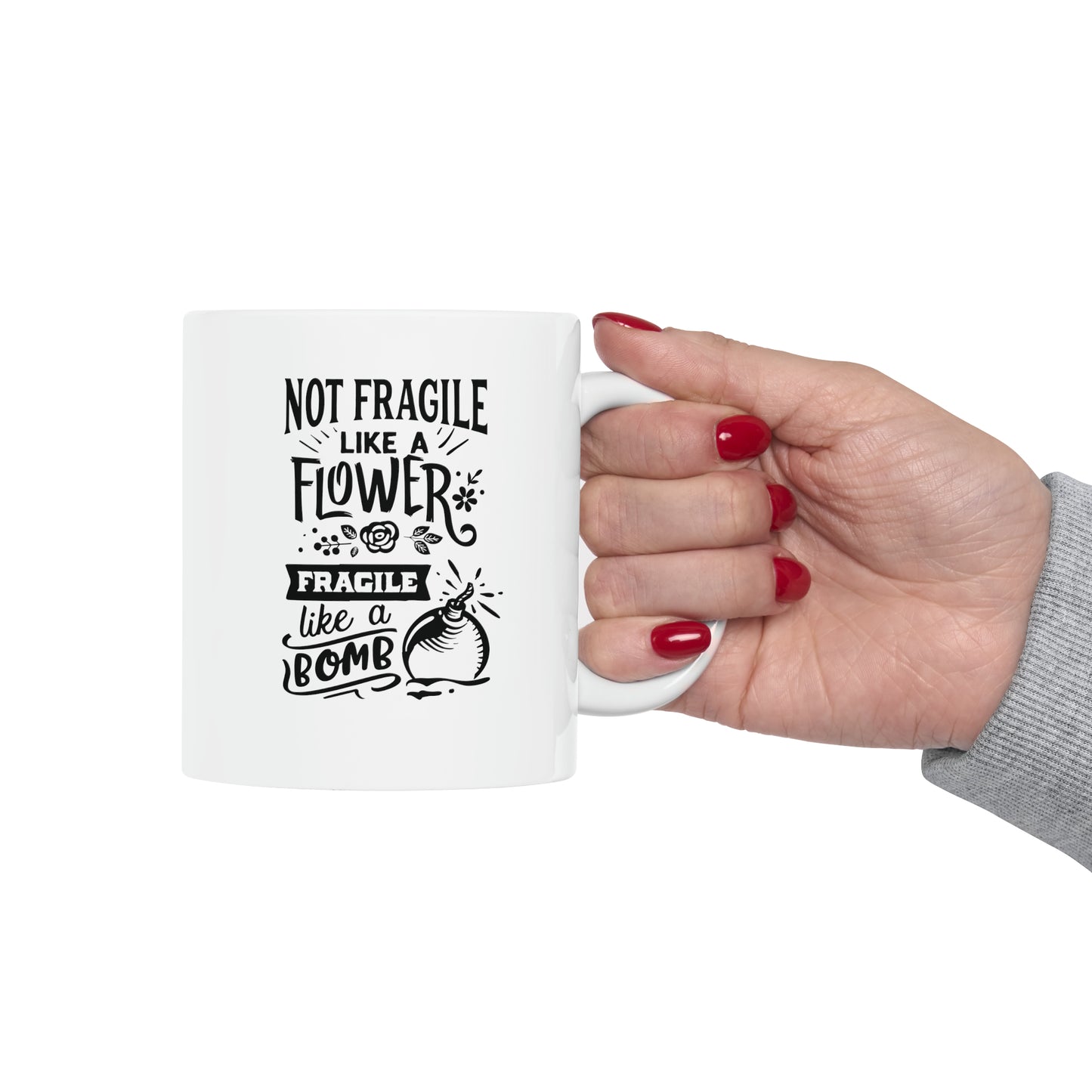 Not fragile like a flower fragile like a bomb, 11oz