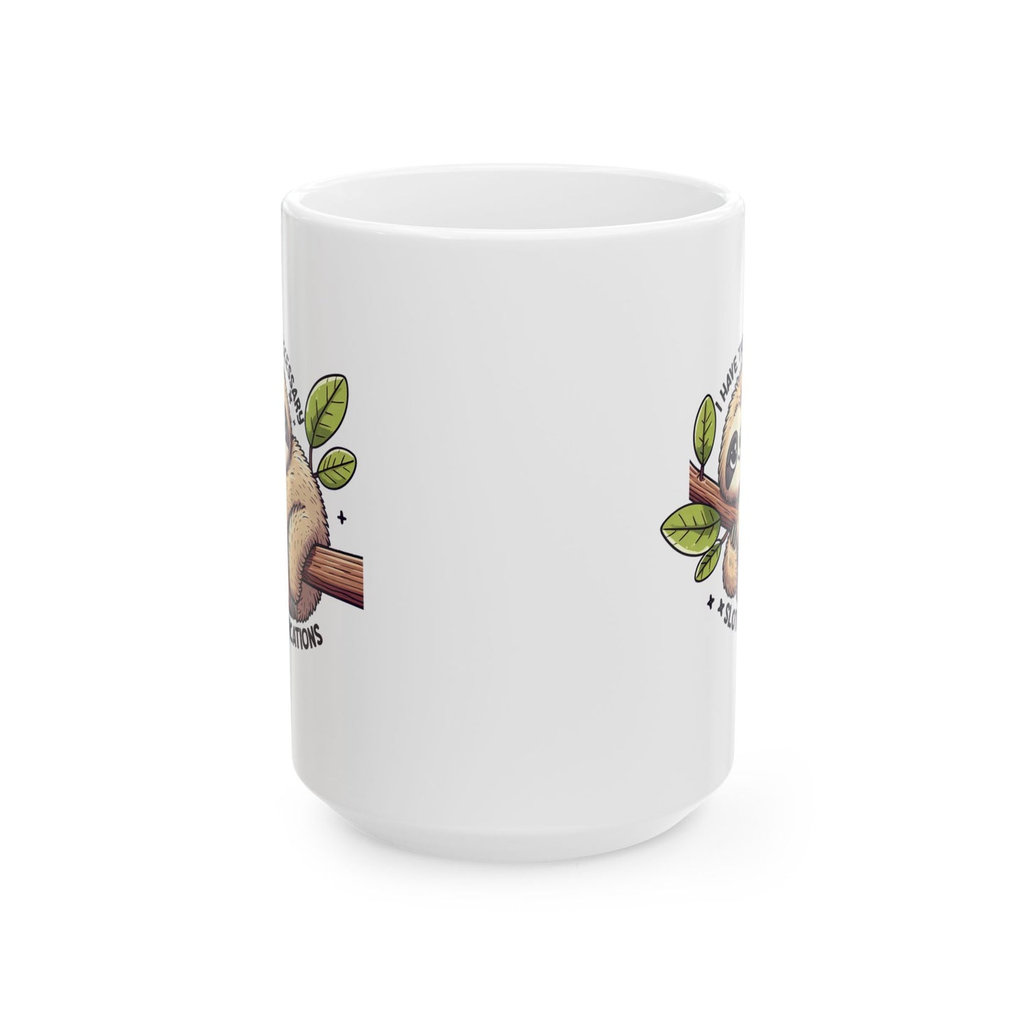 #76 I have the neccessary slothlifications - Funny Animals Quotes Mug for Everyday Use | 11oz & 15oz Coffee Cup