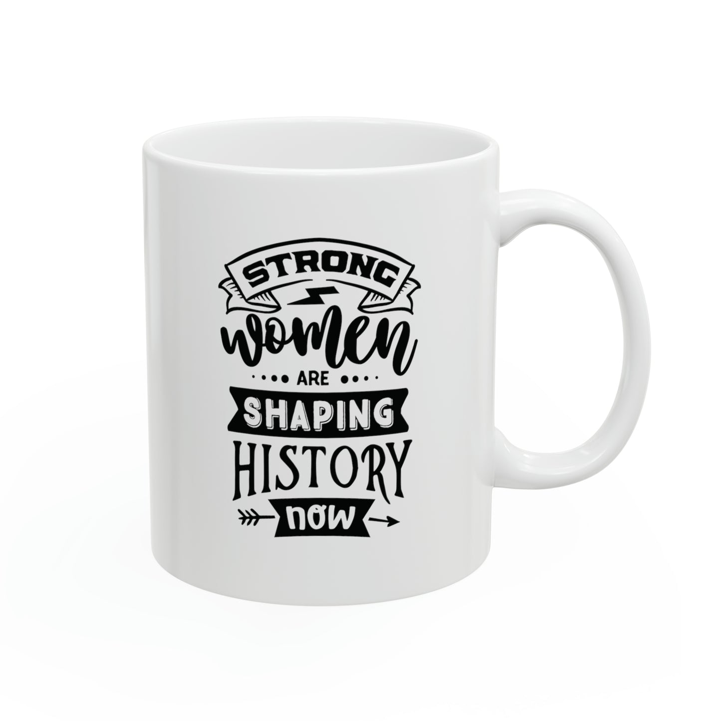 Strong women are shaping history, 11oz