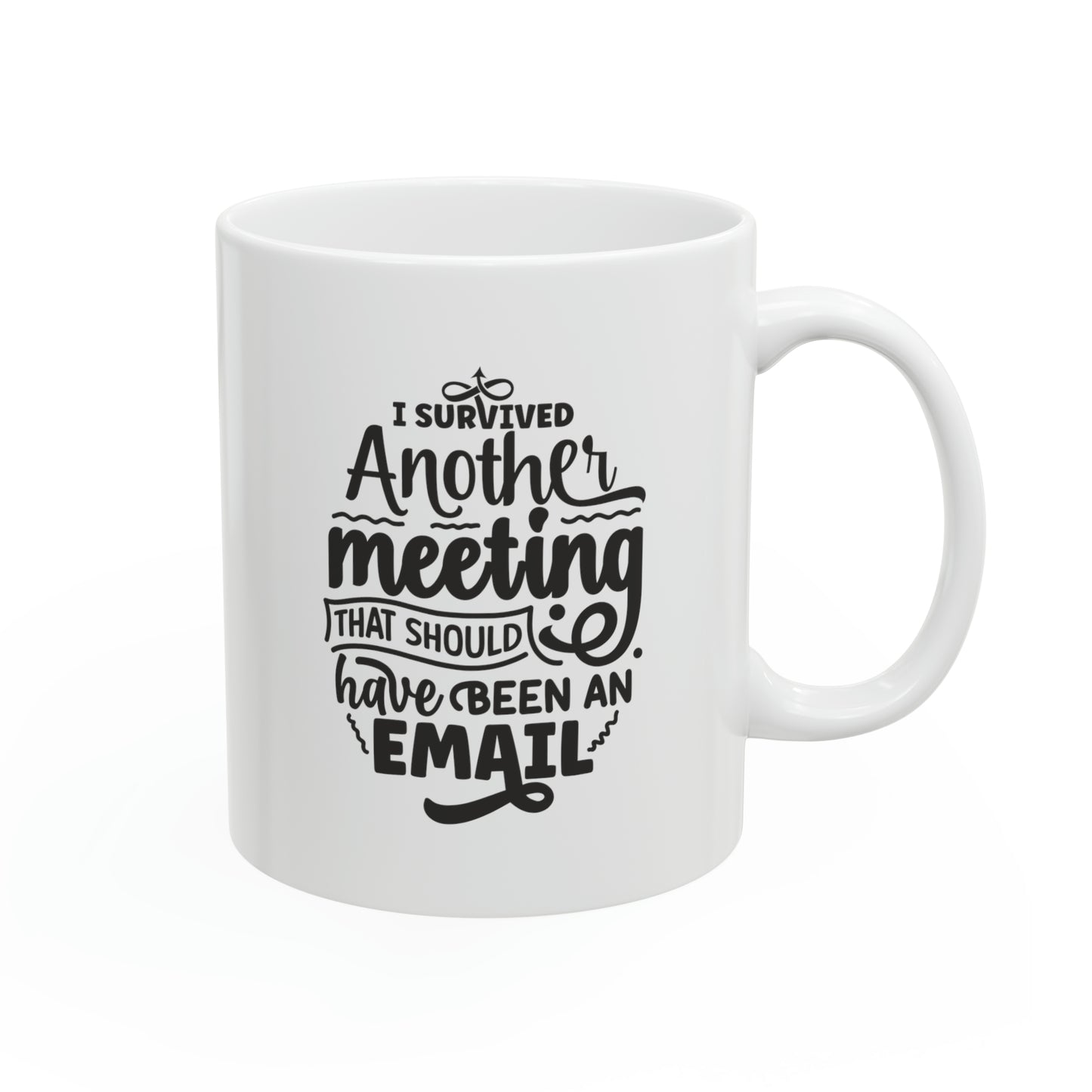 I survived another meeting that should have been an email, 11oz
