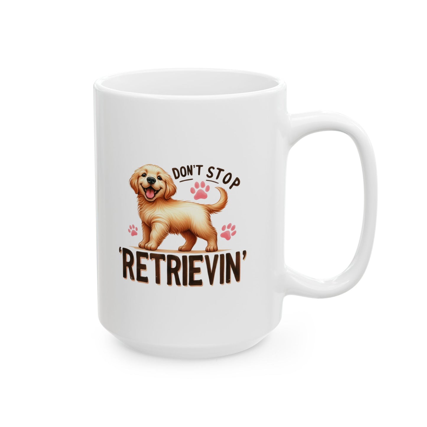 #39 Don't stop retrievin - Funny Dog Lover Mug for Everyday Use | 11oz & 15oz Coffee Cup