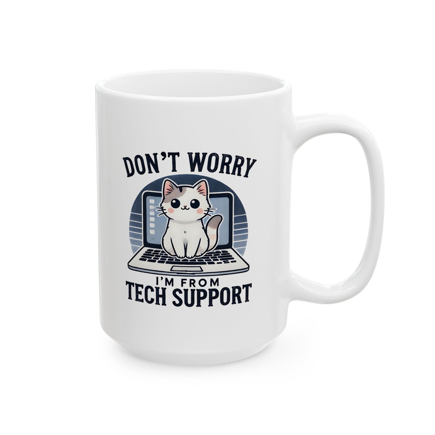 #19 Don't worry, I'm from tech support - Funny Cat Lover Mug for Everyday Use | 11oz & 15oz Coffee Cup