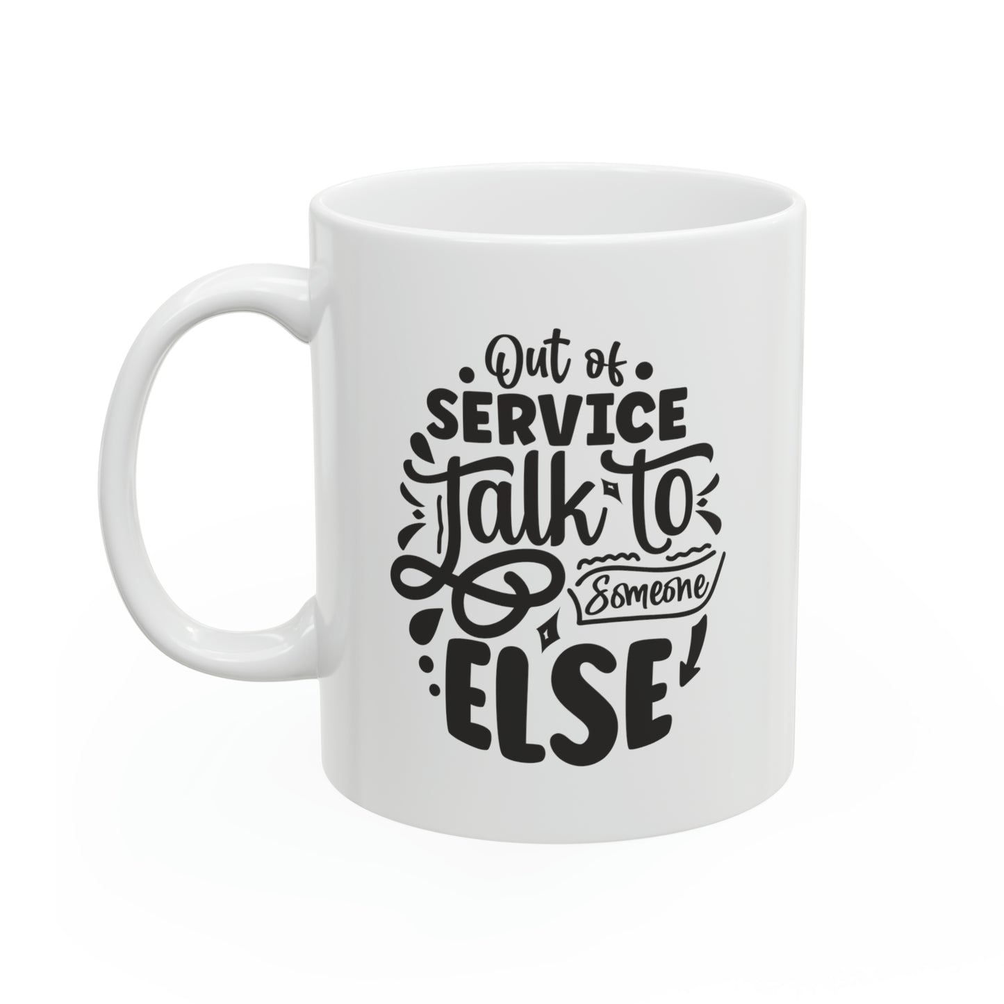 Out of service talk to someone else, 11oz