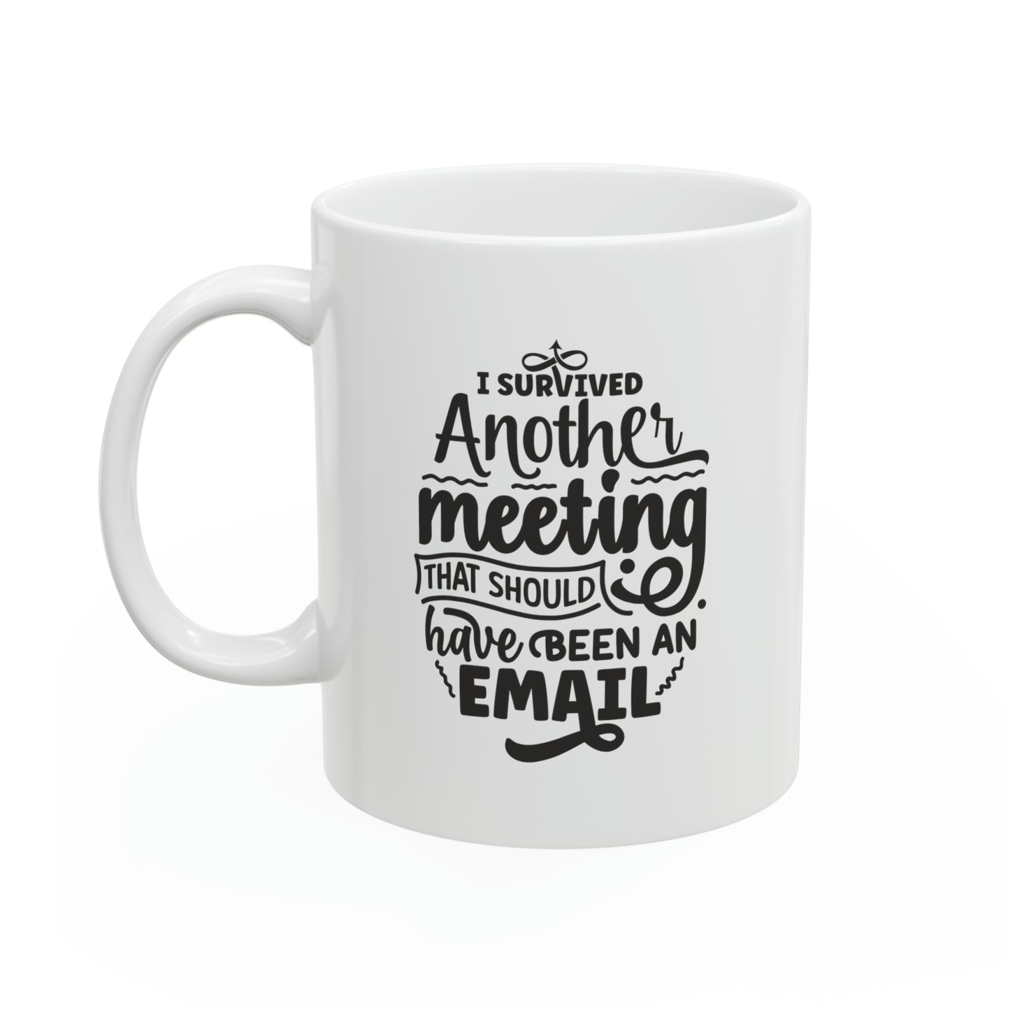 I survived another meeting that should have been an email, 11oz