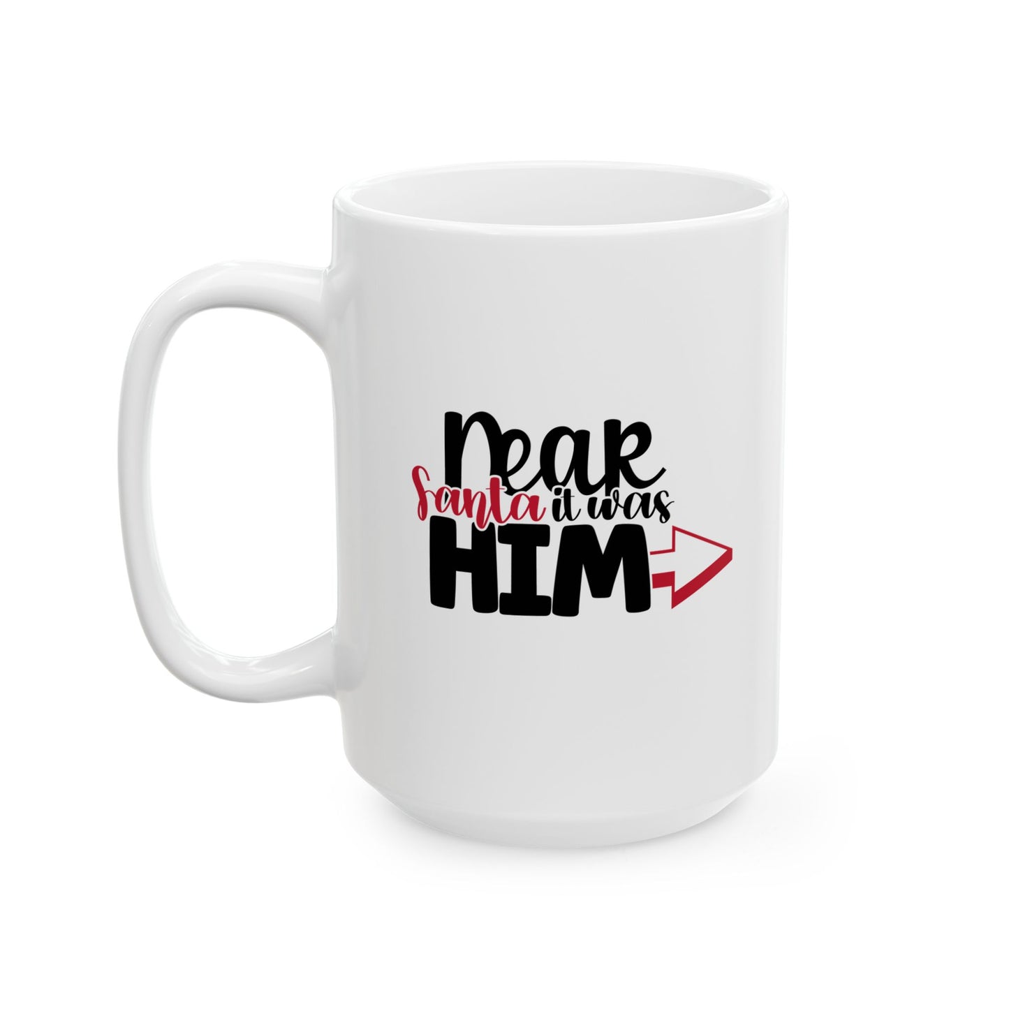#164 Dear Santa it was him - Funny Holiday & Festive Christmas Mug, Perfect Gift | 11oz & 15oz Coffee Cup