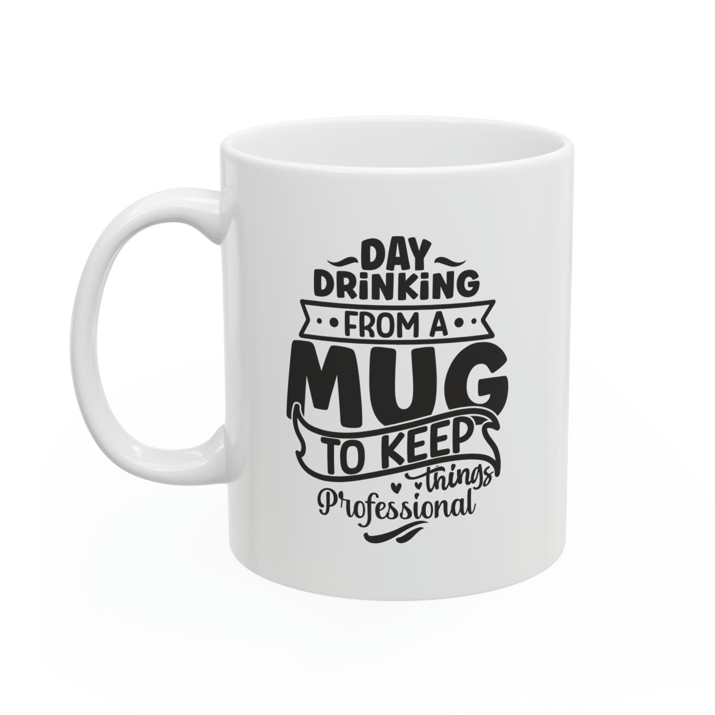 Day drinking from a mug to keep things professional, 11oz