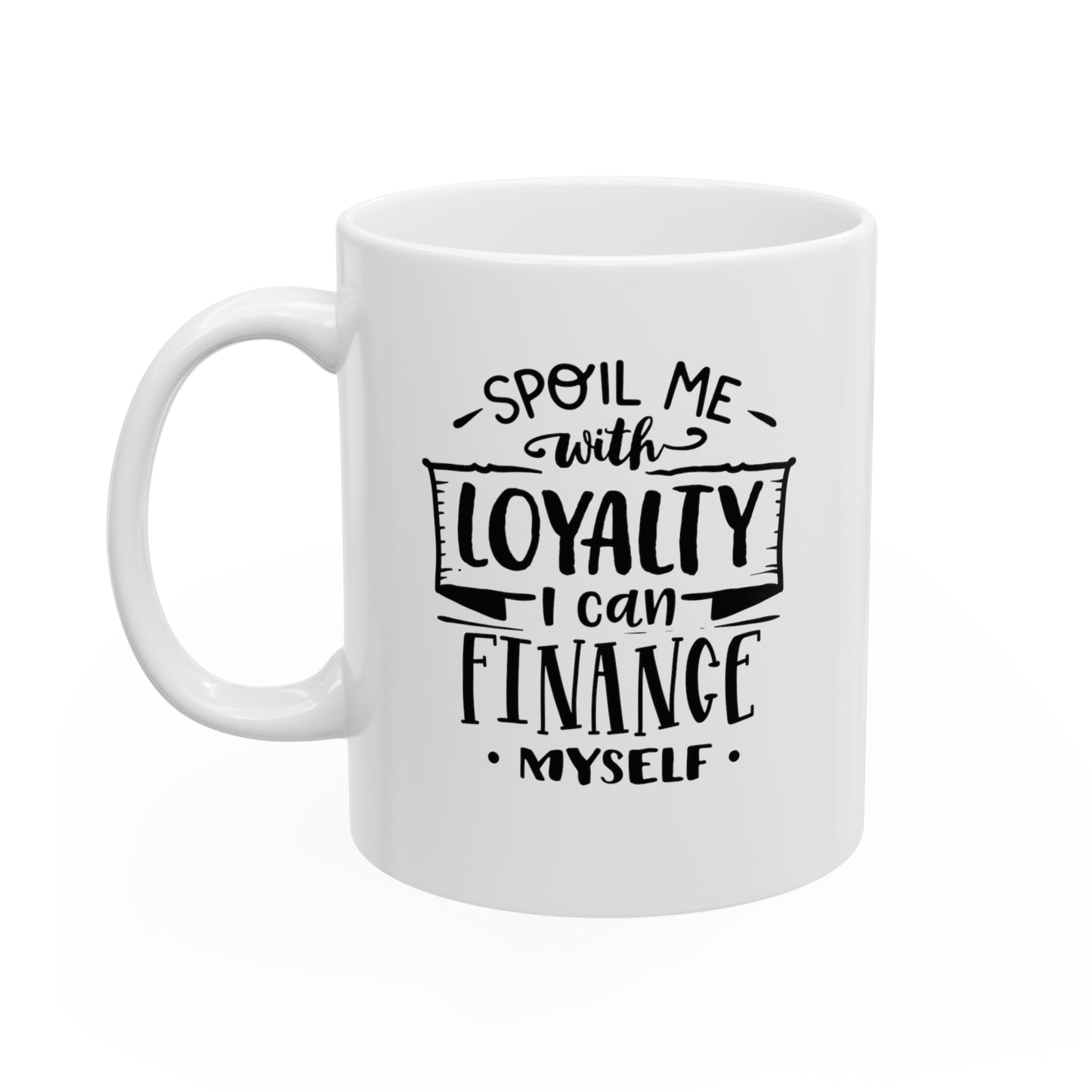 Spoil me with loyalty, 11oz
