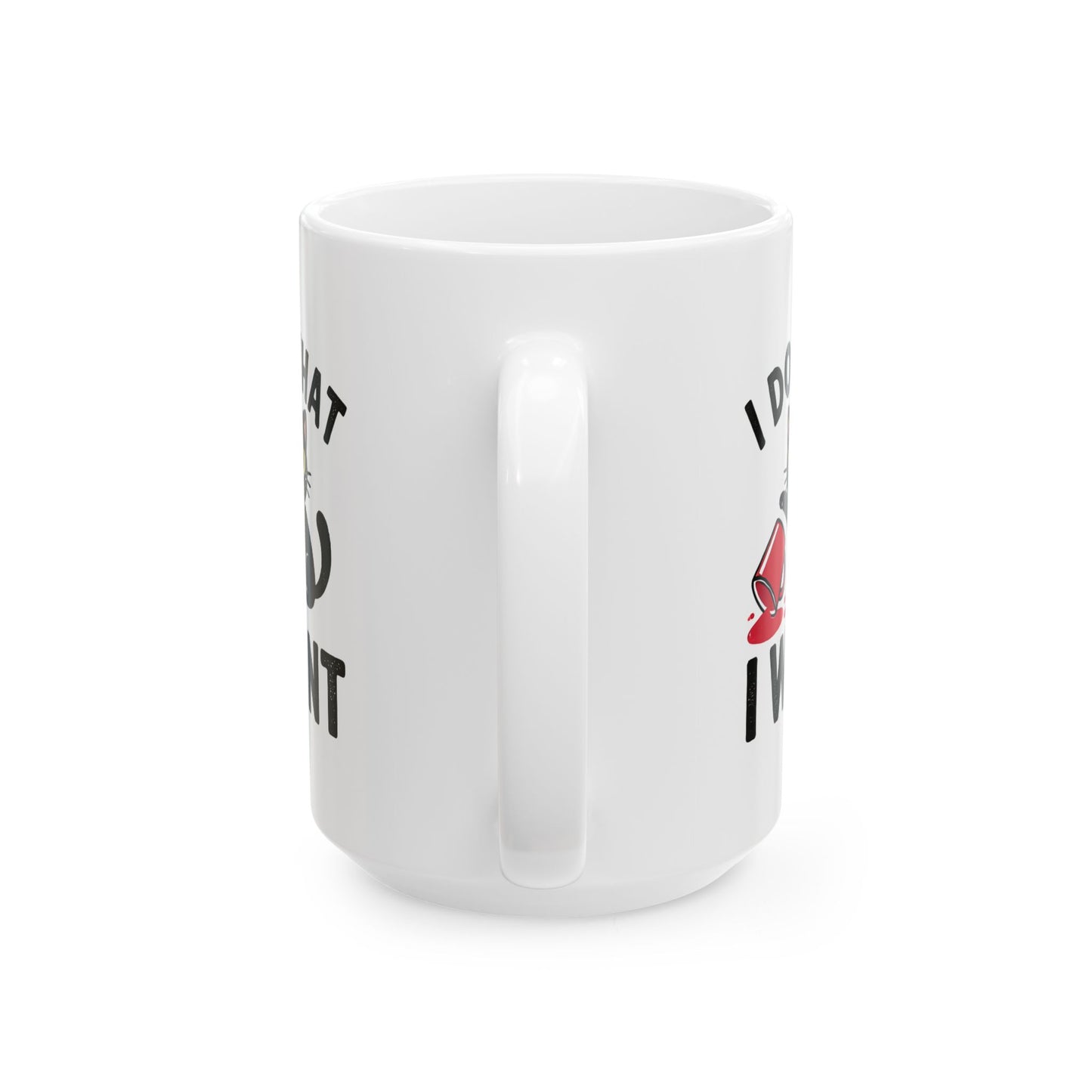 #30 I do what I want - Funny Cat Lover Mug for Everyday Use | 11oz & 15oz Coffee Cup