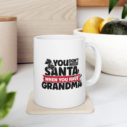 #216 You don't need Santa, when you have grandma - Funny Holiday & Festive Christmas Mug, Perfect Gift | 11oz & 15oz Coffee Cup