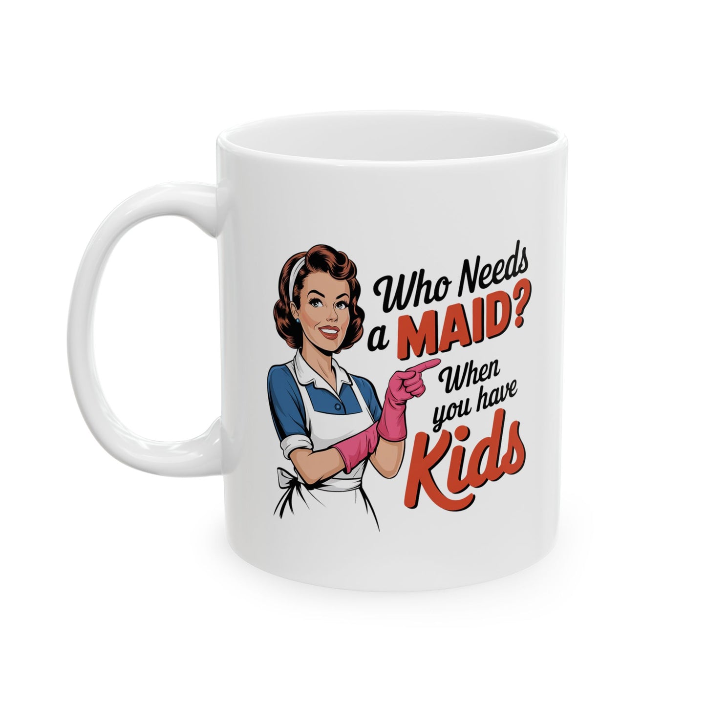 #15 Who needs a main? When you have kids - Funny Mom Mug for Everyday Use | 11oz & 15oz Coffee Cup
