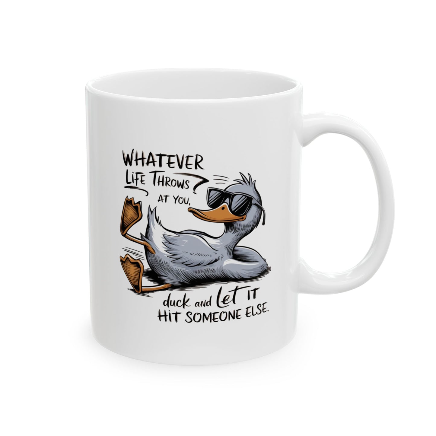 #107 Whatever life throws at you, duck and let it hit someone else - Funny Sarcastic Mug for Everyday Use | 11oz & 15oz Coffee Cup