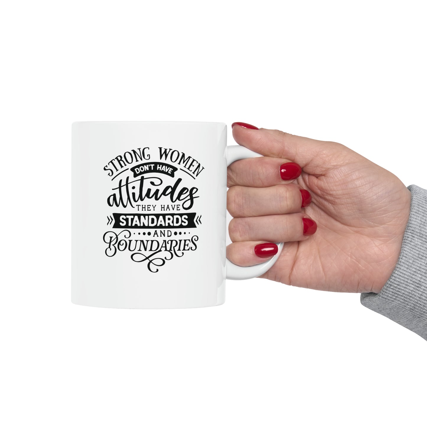 Strong women don't have attitudes, 11oz