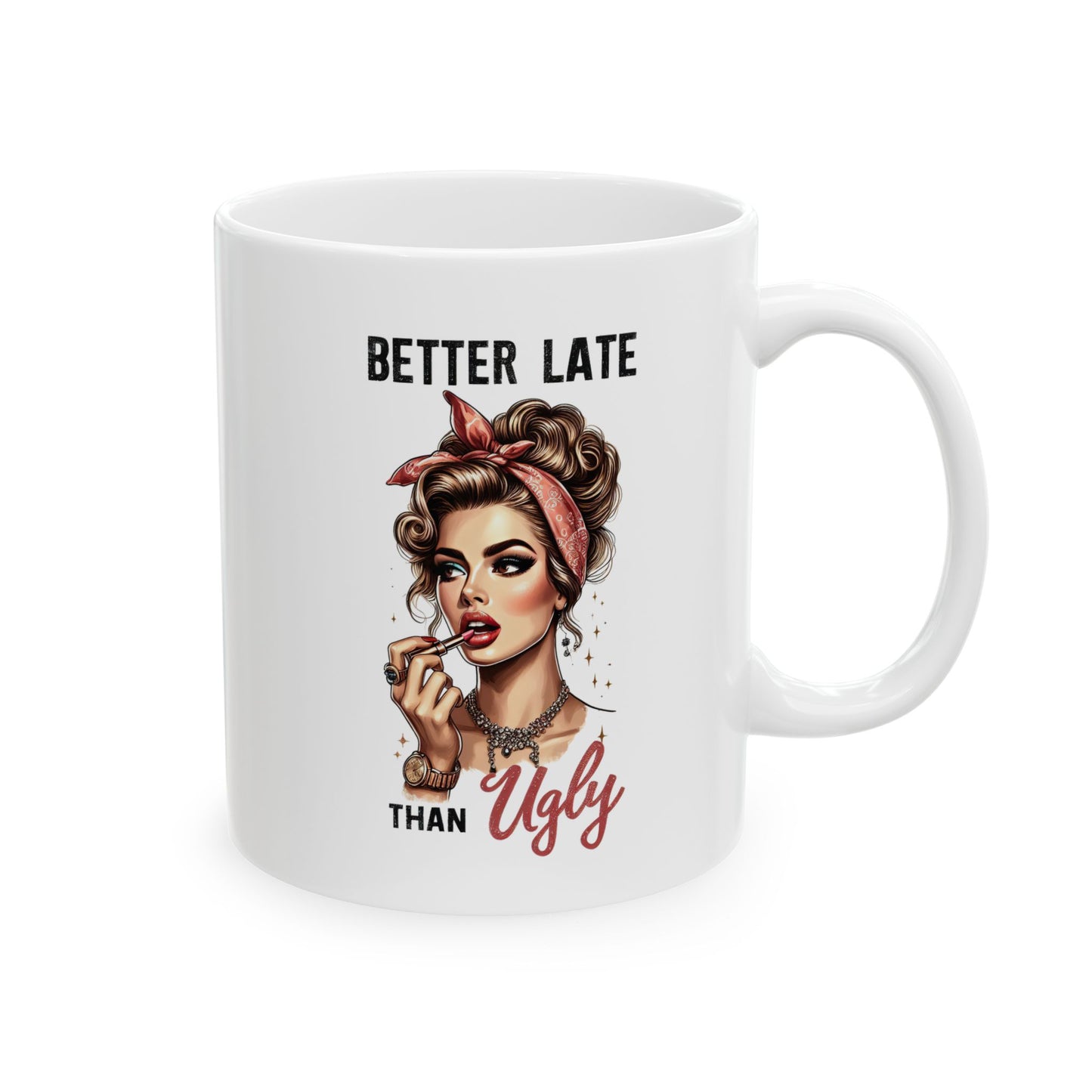 #52 Better late than ugly - Funny Retro Girl Mug for Everyday Use | 11oz & 15oz Coffee Cup