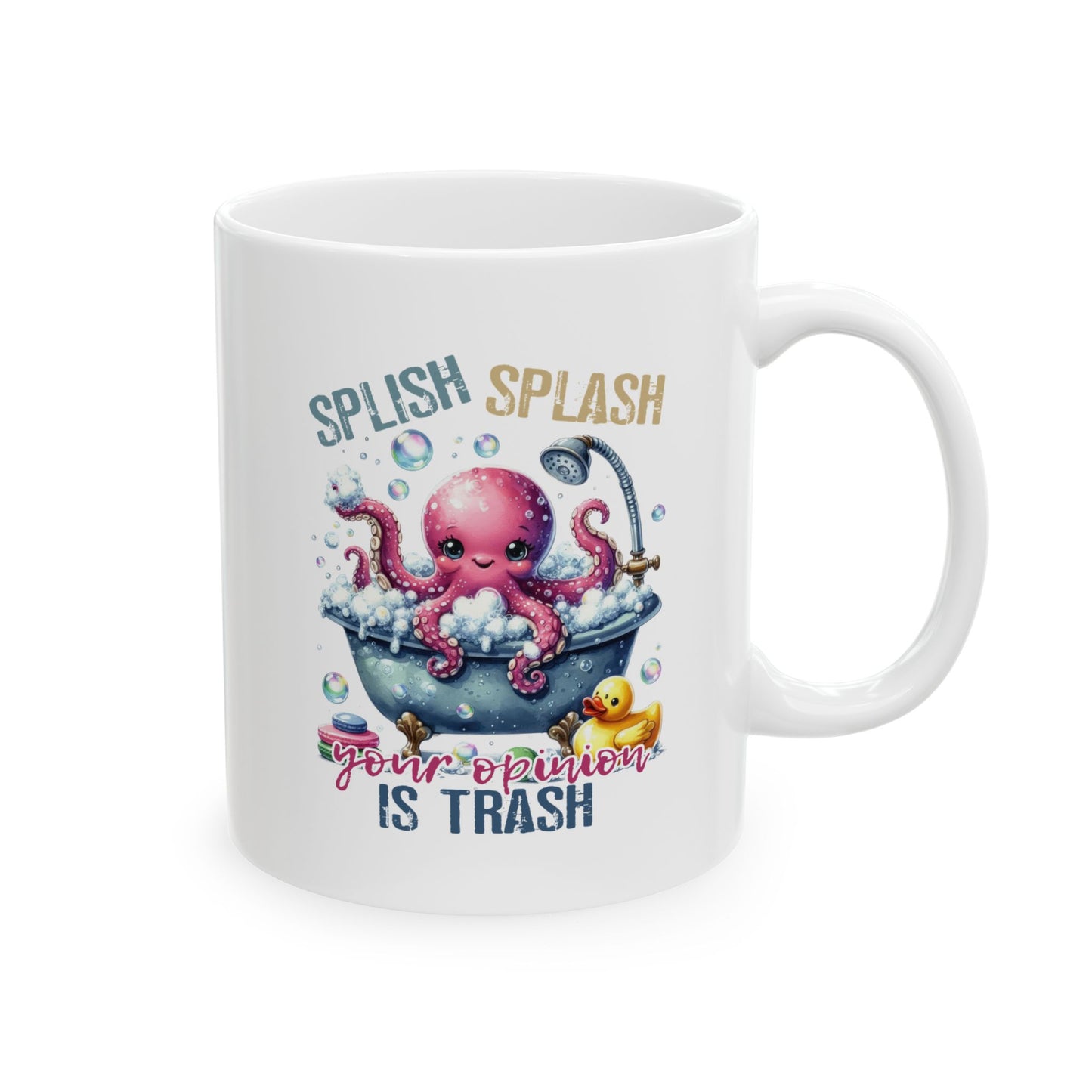 #102 Splish splash your opinion is trash - Funny Sarcastic Mug for Everyday Use | 11oz & 15oz Coffee Cup