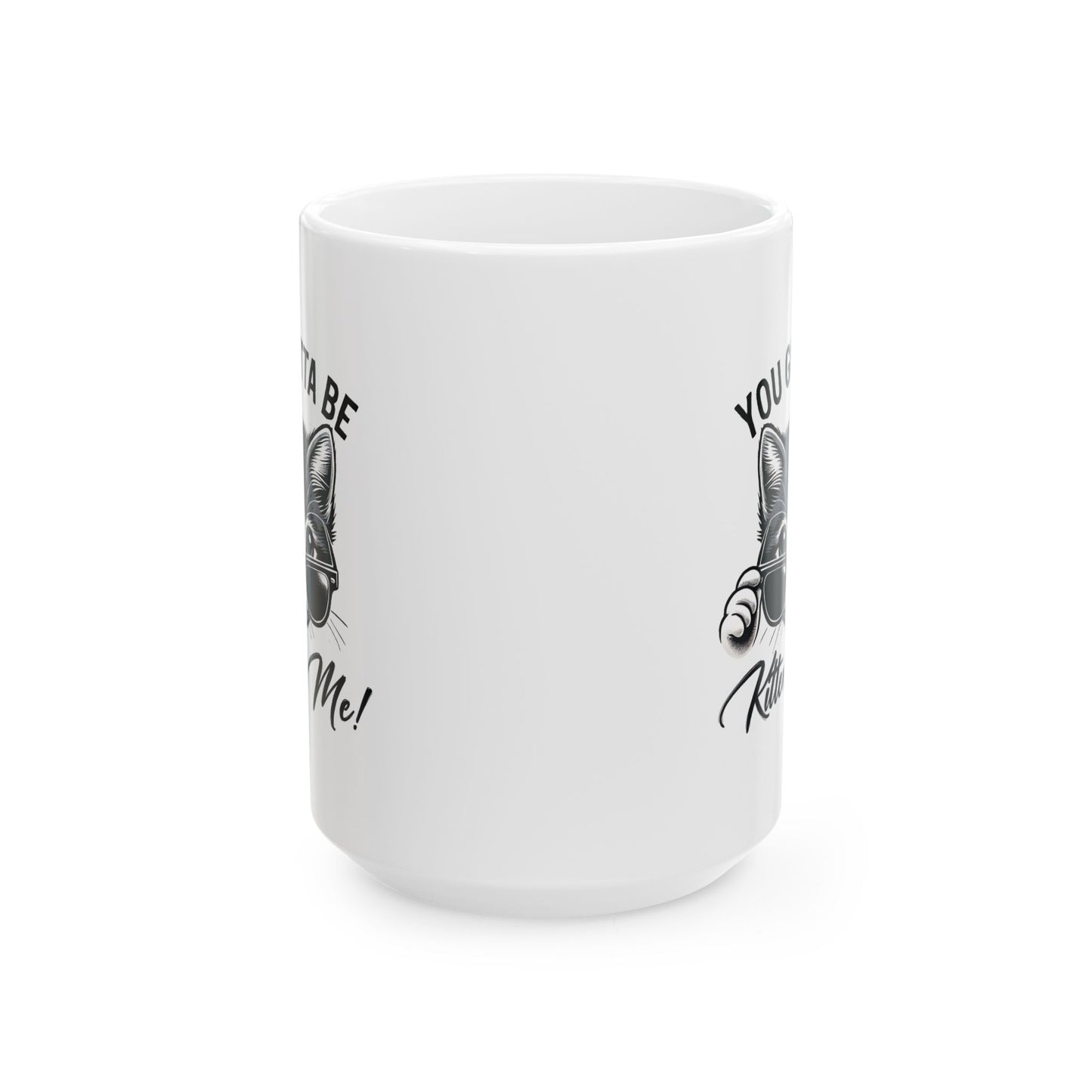 #26 You gotta be kitten me! - Funny Cat Lover Mug for Everyday Use | 11oz & 15oz Coffee Cup