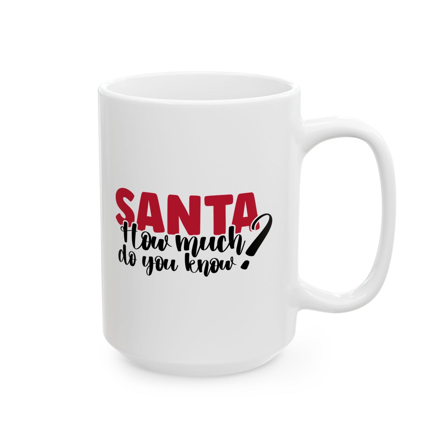 #199 Santa, how much do you know? - Funny Holiday & Festive Christmas Mug, Perfect Gift | 11oz & 15oz Coffee Cup
