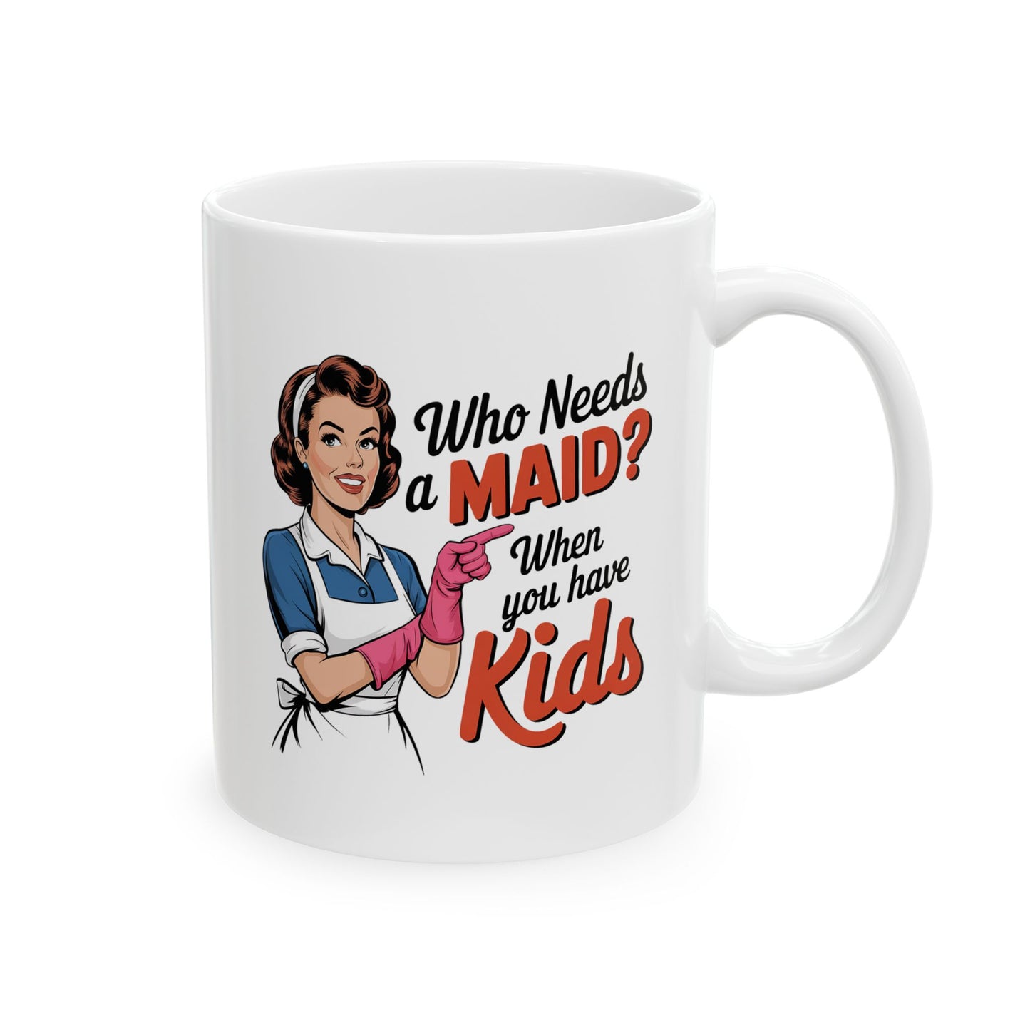 #15 Who needs a main? When you have kids - Funny Mom Mug for Everyday Use | 11oz & 15oz Coffee Cup