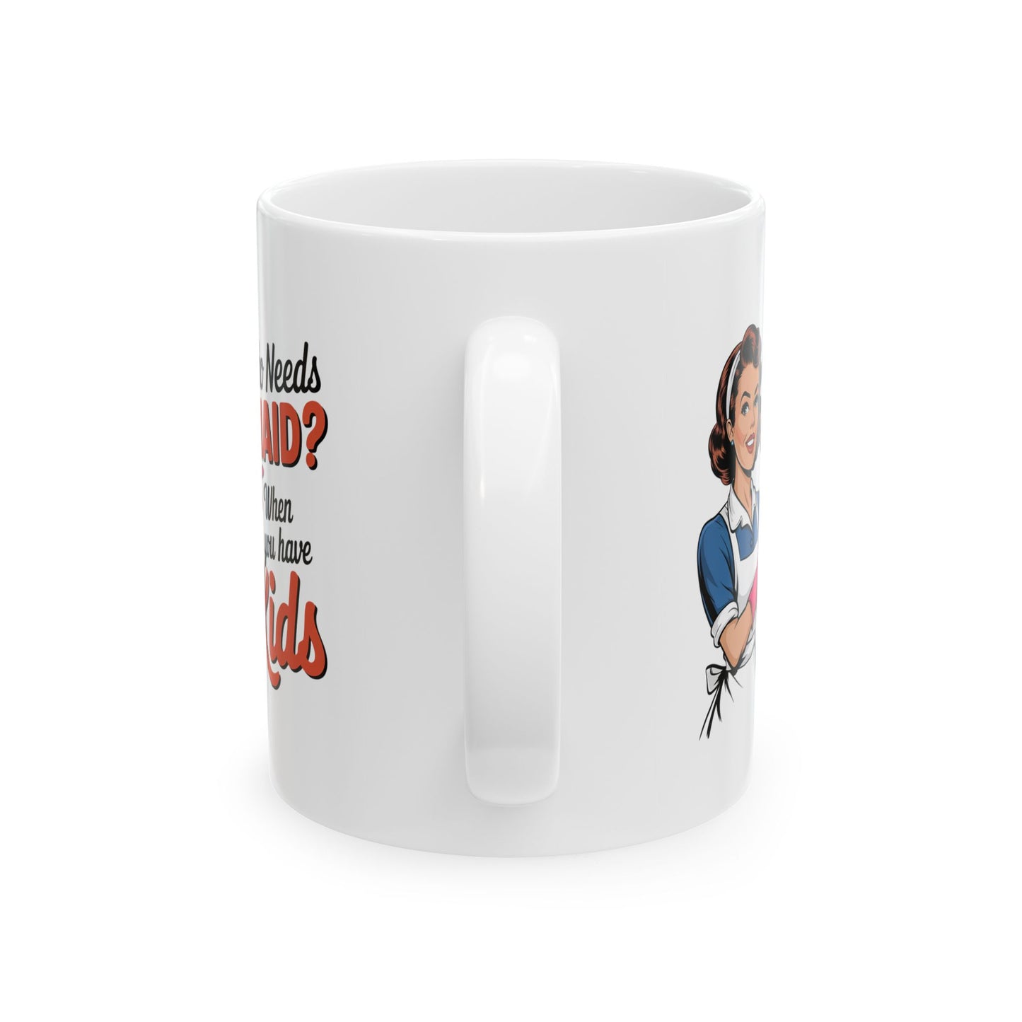 #15 Who needs a main? When you have kids - Funny Mom Mug for Everyday Use | 11oz & 15oz Coffee Cup