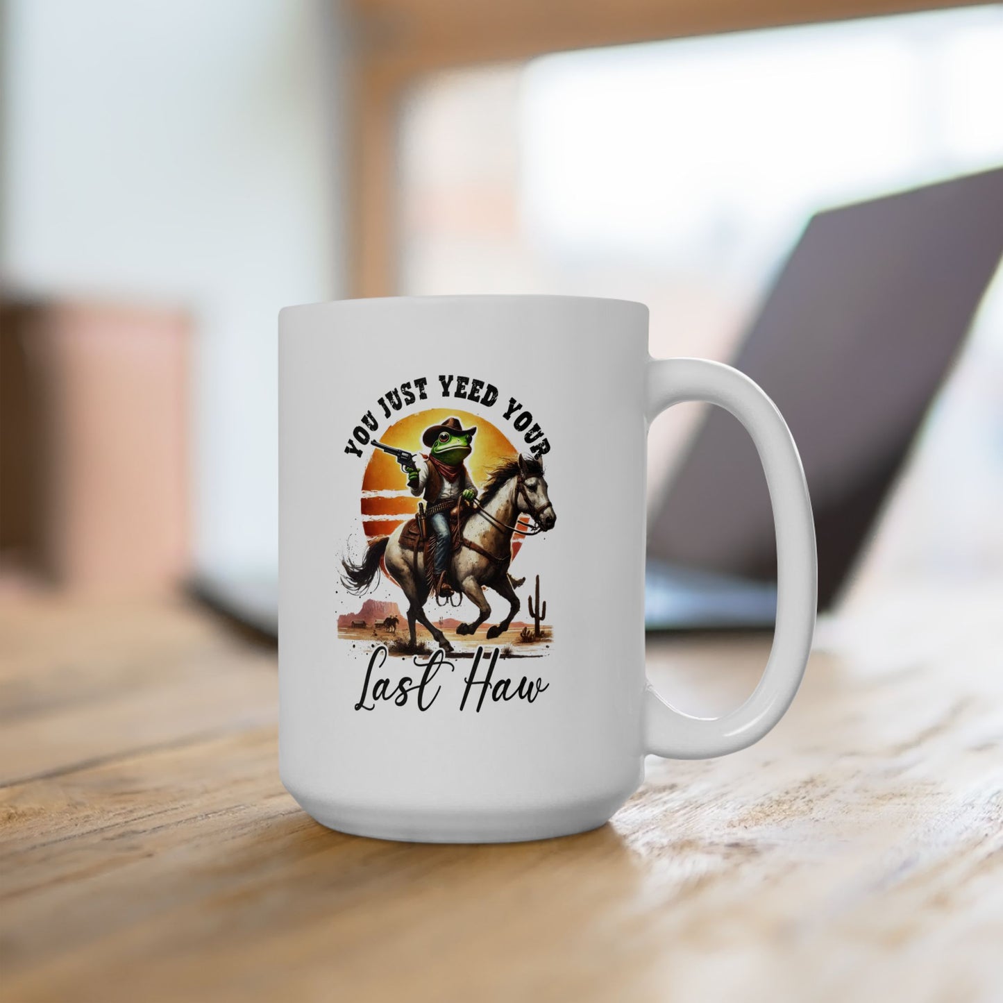 #106 You just yeed your last haw - Funny Sarcastic Mug for Everyday Use | 11oz & 15oz Coffee Cup