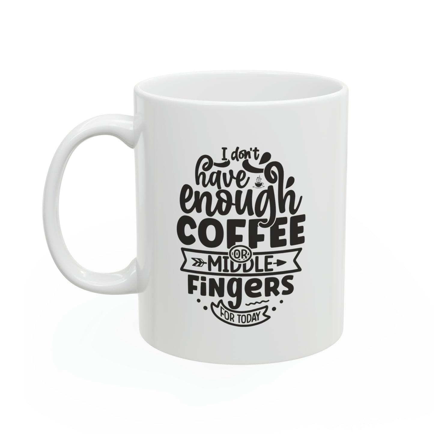 I don't have enough coffee or middle fingers for today, 11oz