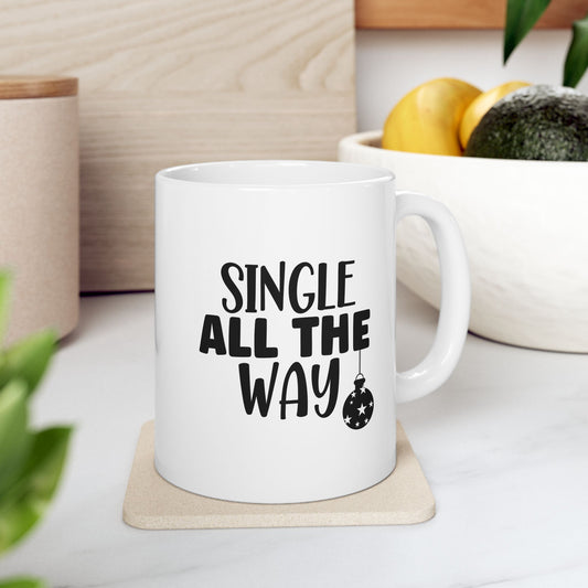 #207 Single all the way - Funny Holiday & Festive Christmas Mug, Perfect Gift | 11oz & 15oz Coffee Cup