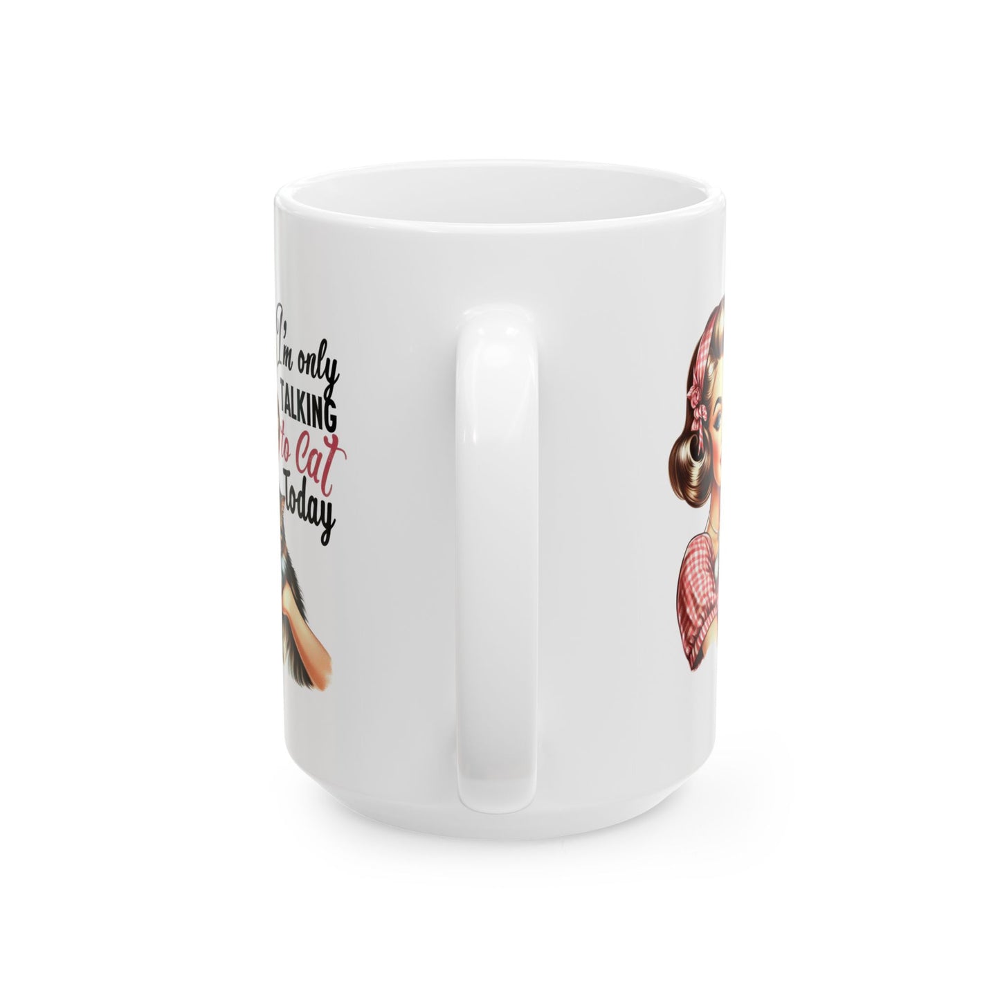 #60 I'm only talking to cat today - Funny Retro Girl Mug for Everyday Use | 11oz & 15oz Coffee Cup