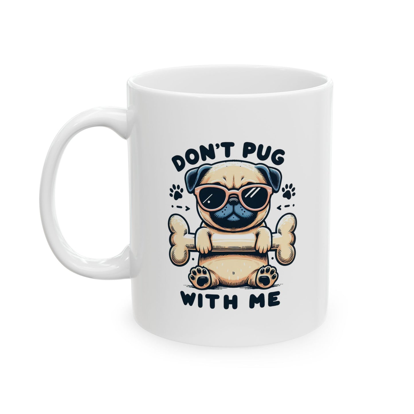 #71 Don't pug with me - Funny Animals Quotes Mug for Everyday Use | 11oz & 15oz Coffee Cup