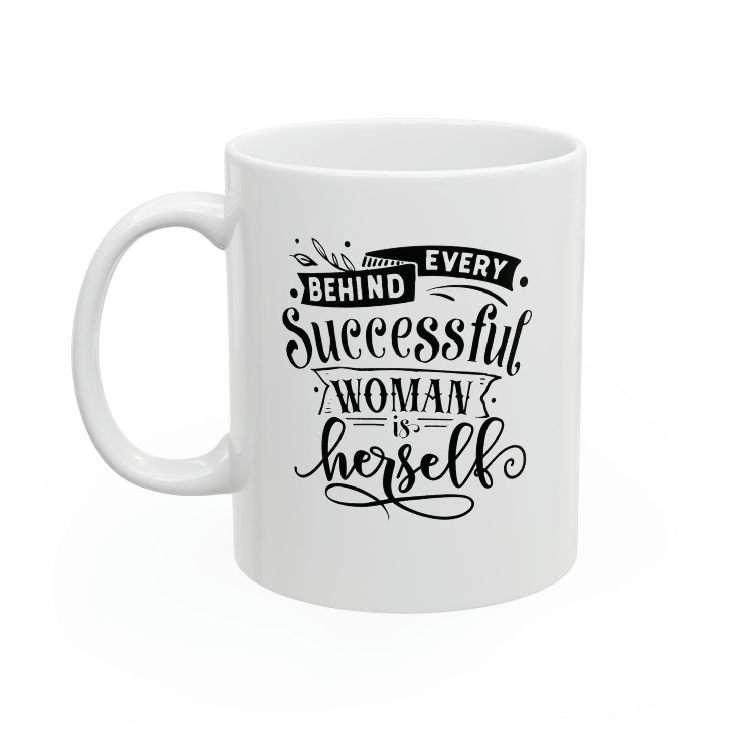 Behind every successful woman is herself, 11oz